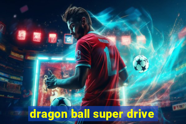 dragon ball super drive